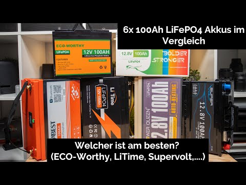 6x 100Ah LiFePO4 Akkus im Vergleich, welcher ist am besten? (ECO-Worthy, LiTime, Supervolt,....)