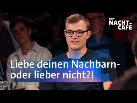 Liebe deinen Nachbarn - oder lieber nicht?! | SWR Nachtcafé