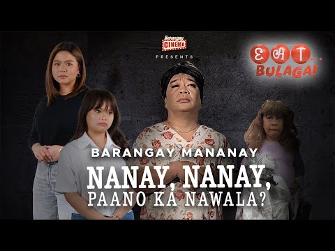 BARANGAY MANANAY: NANAY, NANAY, PAANO KA NAWALA? | FULL TELEMOVIE | Eat Bulaga