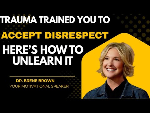 Trauma Trained You to Accept Disrespect — Here’s How to Unlearn It | Brené Brown Inspiring Talk
