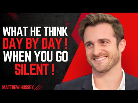 WHAT HE THINKS DAY BY DAY WHEN YOU GO SILENT | Matthew Hussey MOTIVATIONAL SPEECH