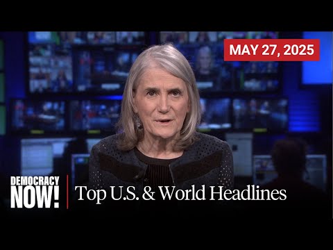 Top U.S. & World Headlines — May 27, 2025