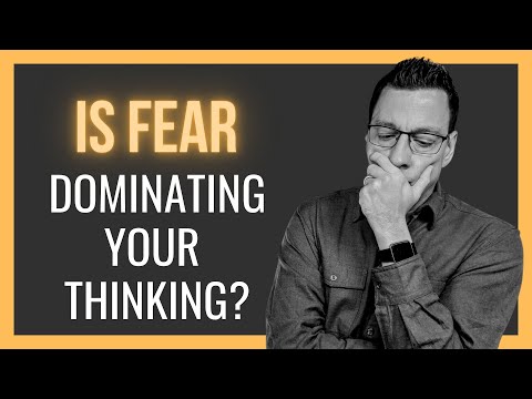 Is Fear Dominating Your Thinking?