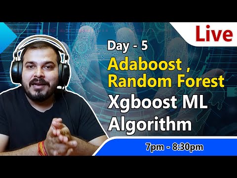 Live Day 5- Discussing Adaboost,Random forest, Xgboost Machine Learning Algorithms
