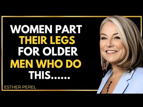 Women Go Crazy When Older Men Do These 4 Things - Esther Perel