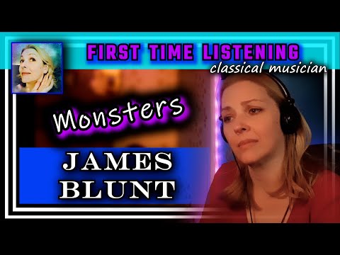 Classical musician reacts -- MONSTERS -- James Blunt -- FIRST TIME LISTENING -- *oh my heart*