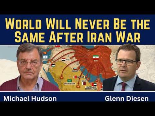 Michael Hudson: World Will Not Be the Same After the Iran War