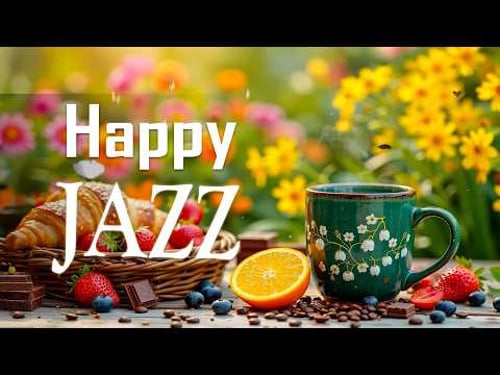 Happy April Morning Jazz ~ Delicate Spring Coffee Jazz & Bossa Nova Instrumental for Good Vibes