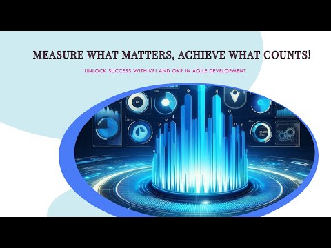Measure What Matters, Achieve What Counts: Mastering KPIs and OKRs in Agile Development