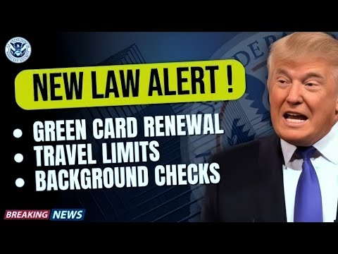 Green Card Holders Face Major Changes Under New Immigration Law