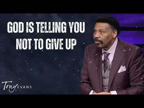 God Is Telling You Not to Give Up - Tony Evans Message