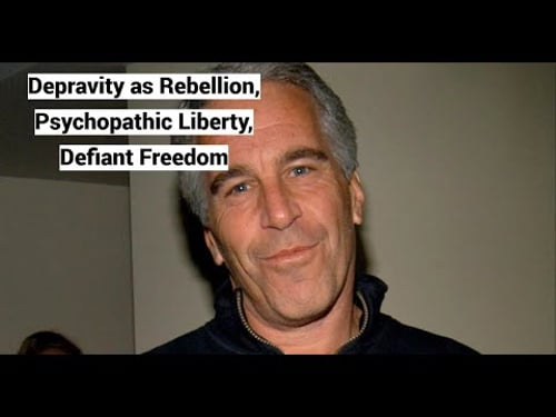 Epstein: Depravity as Rebellion, Psychopathic Liberty, Defiant Freedom
