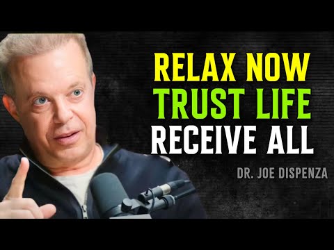Relax, Trust, Receive — That’s How the Universe Works for You - Joe Dispenza Motivational Speech