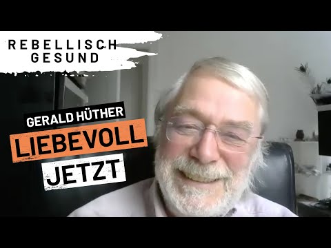 Veränderungen durch liebevoll jetzt mit Gehirnforscher Gerald Hüther | Podcast Rebellisch-gesund