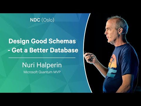Design Good Schemas - Get a Better Database - Nuri Halperin - NDC Oslo 2023
