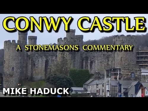 CONWY CASTLE, A stonemasons commentary (Mike Haduck)