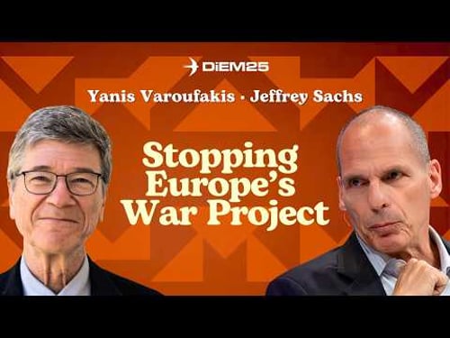 Europe Has Become a War Project — Can It Be Stopped? | Yanis Varoufakis & Jeffrey Sachs
