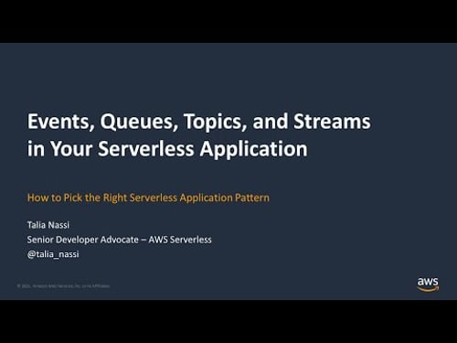 Choosing Events, Queues, Topics, and Streams in Your Serverless Application - AWS Online Tech Talks
