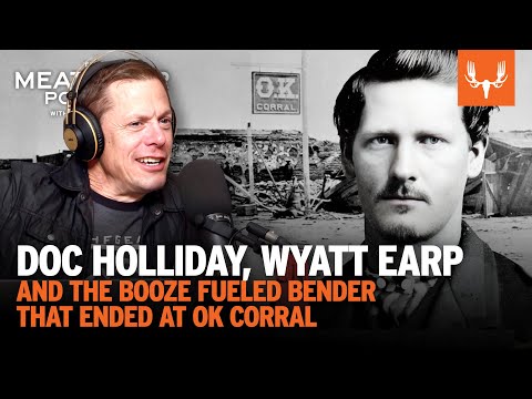 Doc Holliday, Wyatt Earp, & the Boozy Bender that Ended at OK Corral | The MeatEater Podcast Ep. 799