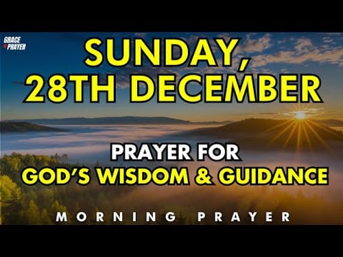Sunday, December 28 | Morning Prayer for God’s Wisdom & Guidance