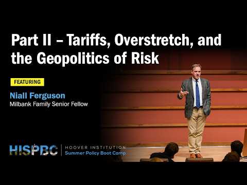 Tariffs, Overstretch, and the Geopolitics of Risk | Niall Ferguson | HISPBC