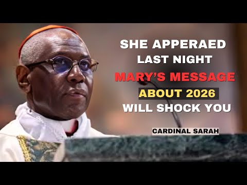 Last Night’s Vision, Virgin Mary Warns to Cardinal Sarah— Shocking Global Event Approaches in 2026