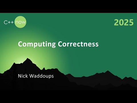 Computing Correctness | Is your C++ Code Correct? - Nick Waddoups - C++Now 2025