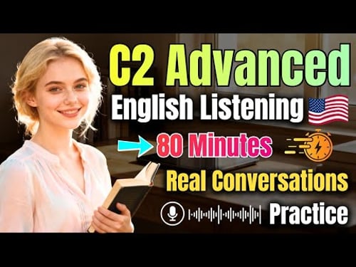 C2 Level English Listening Training Real Life Conversations in 80 Minutes
