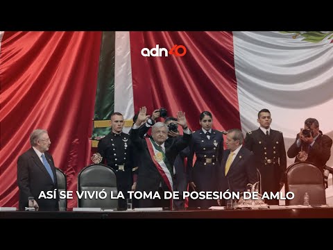 Así se vivió la toma de posesión de AMLO | Cambio de Poder | adn40