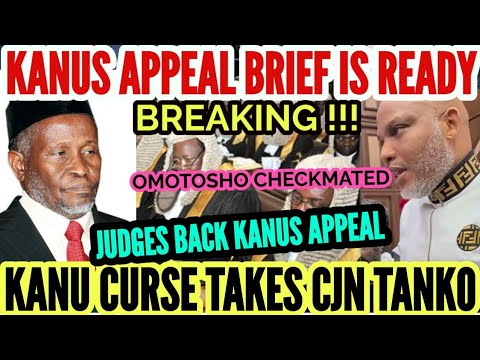 KANUS APPEAL TRIAL BRIEF 100% READY PREPARED BACKED BY SERVING JUDGES AS CJN TANKO DIES. KANU CURSE?