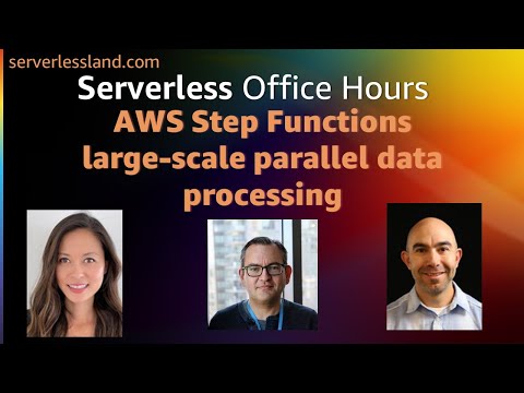 AWS Step Functions large-scale parallel data processing | Serverless Office Hours