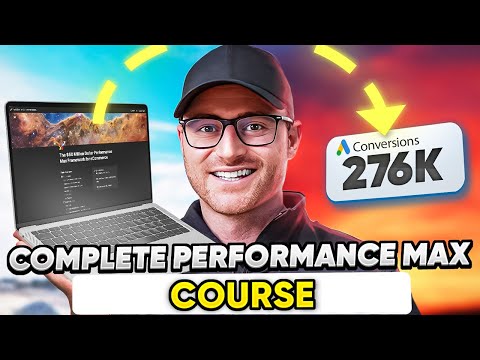 Complete Performance Max Campaigns Course (2+ Hours) - The Only PMax Tutorial You'll Ever Need