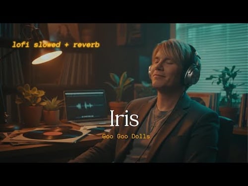 Goo Goo Dolls – Iris // Lofi Cover // lofi slowed + reverb