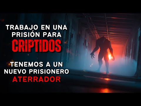 Trabajo en una Prisión Gubernamental para Críptidos - Tenemos un nuevo Preso aterrador