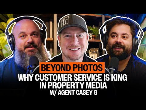 Beyond Photos: Why Customer Service is King in Property Media w/ Agent Casey G