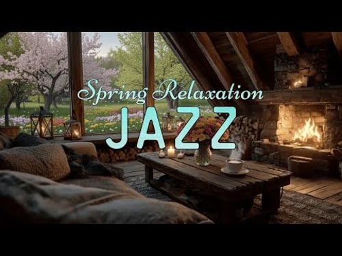 Spring Jazz Relaxation | Cozy Cabin Fireplace Vibes for Study, Work & Sleep Ambience