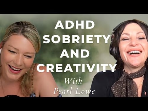 ADHD & Sobriety: How Creativity Heals — Conversation with Pearl Lowe & Rebecca Campbell