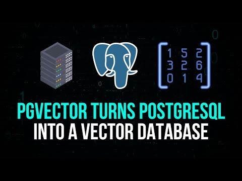 PGVector: Turn PostgreSQL Into A Vector Database