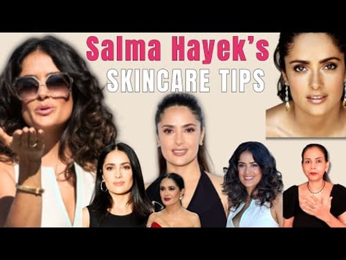 Salma Hayek’s Skincare Secrets ✨