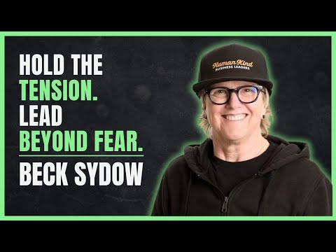 Leading Beyond Fear: Beck Sydow on the Power of Holding Tension