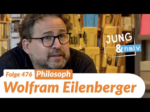 Philosoph Wolfram Eilenberger - Jung & Naiv: Folge 476