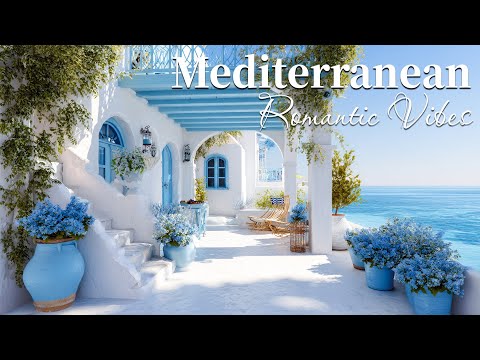 Chill Mediterranean Music & Romantic Vibes 🏡🌊 Relaxing Italian Coastal Music & Dreamy Seaside Views
