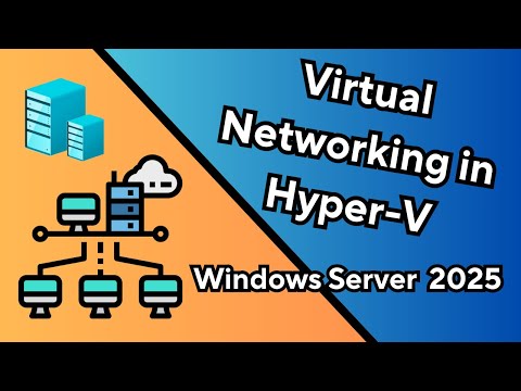 Windows Server 2025 Virtual Networking in Hyper-V: What You Need to Know