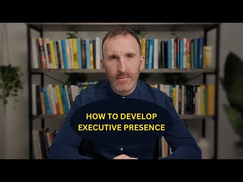 How to Develop Executive Presence
