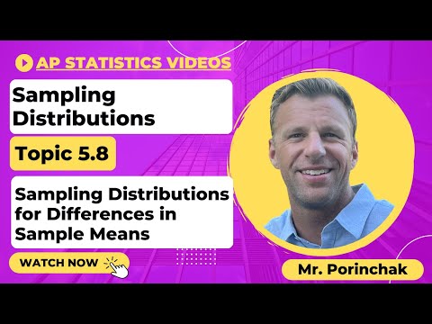 AP Statistics: Topic 5.8 Sampling Distributions for Differences in Sample Means