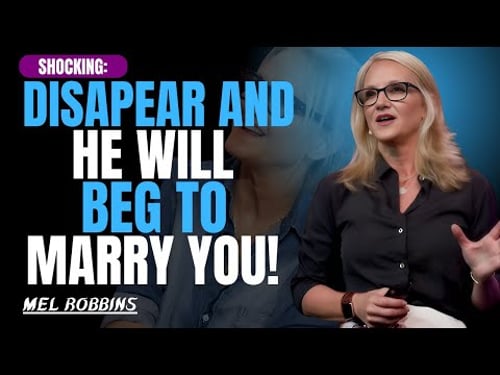 Disappear Like This—He’ll Beg to Marry You (Proven Method) | Mel Robbins