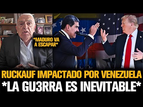 RUCKAUF IMPACTADO POR VENEZUELA ANTE EL CONFLICTO TRUMP-MADURO