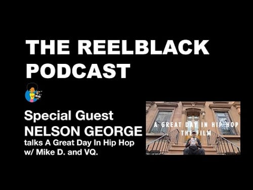 Reelblack Podcast - Nelson George (2025) | A Great Day In Hip-Hop The Film is Now Crowdfunding