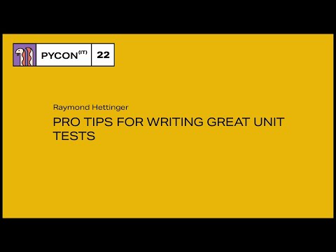 Pro tips for writing great unit tests - Raymond Hettinger