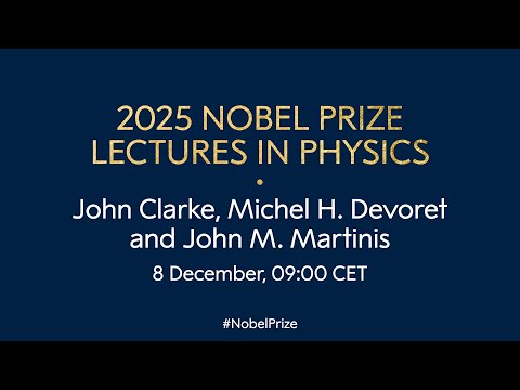 2025 Nobel Prize lectures in physics | John Clarke, Michel H. Devoret and John M. Martinis